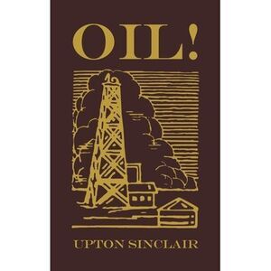 Oil!: The Original 1927 Edition -- Upton Sinclair